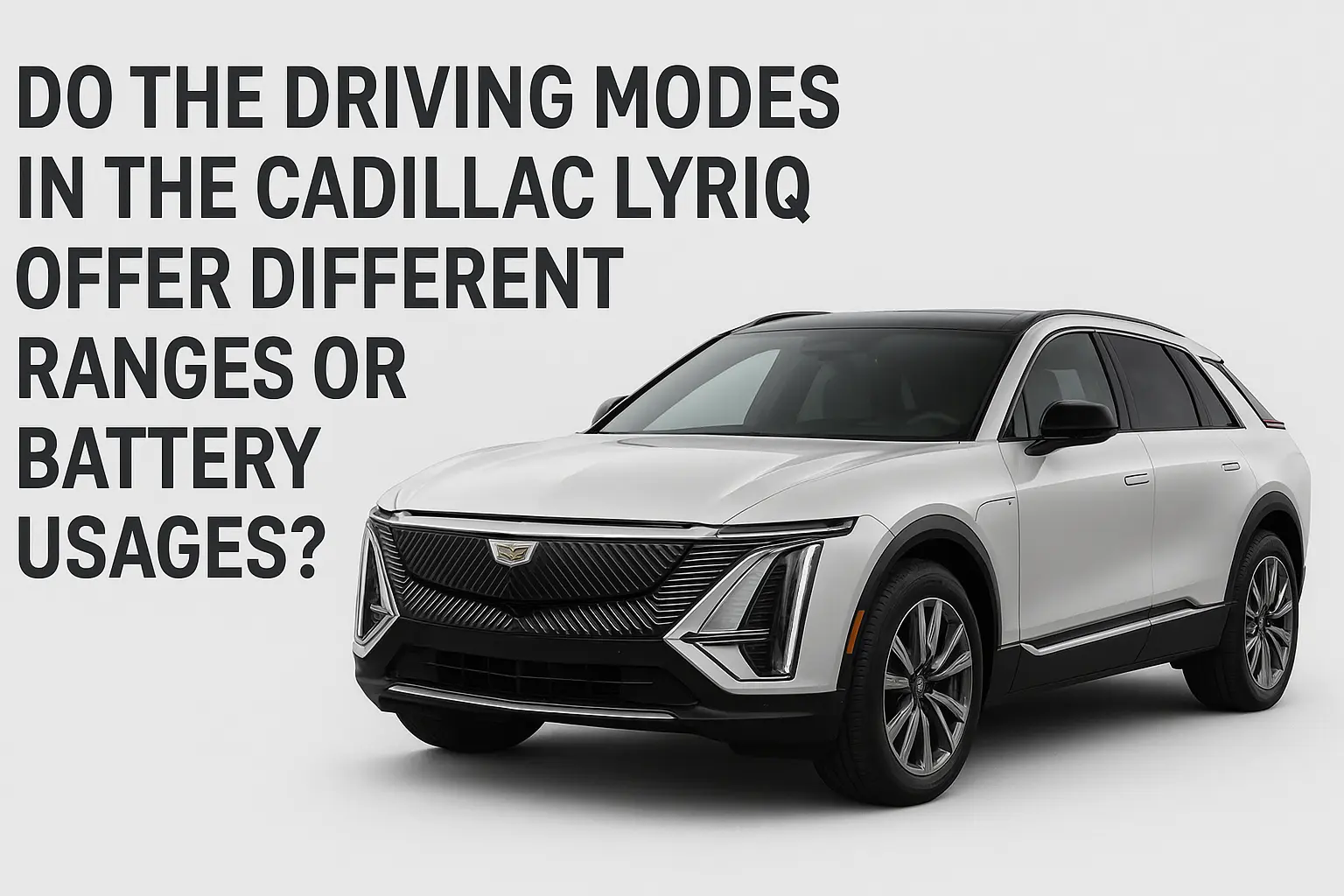 Do the Driving Modes in the Cadillac Lyriq Offer Different Ranges or Battery Usages