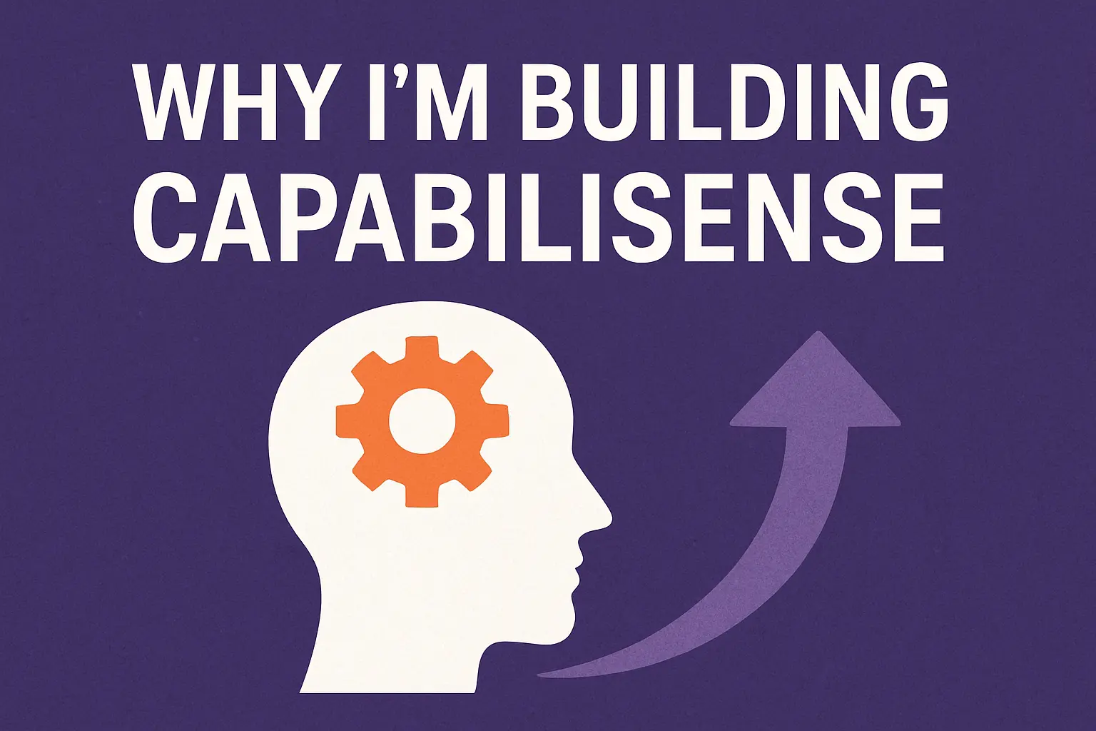 Why I’m Building Capabilisense